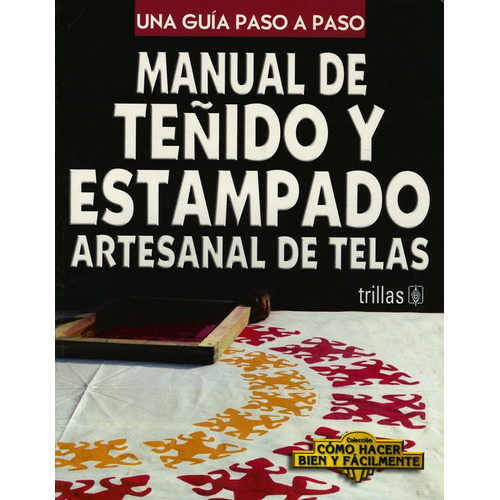 Manual De Teñido Y Estampado Artesanal De Telas