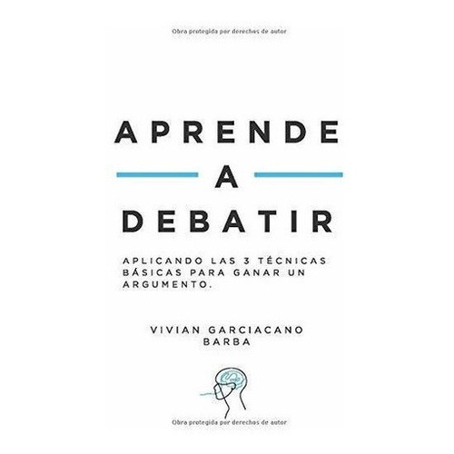 Aprende A Debatir Aplicando Las 3 Tecnicas Basicas., De Garciacano Barba, Viv. Editorial Independently Published En Español