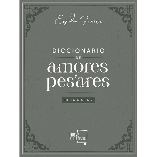 Diccionario De Amores Y Pesares De La A A La Z, De Freire, Espido. Editorial Muevetulengua, Tapa Dura En Español