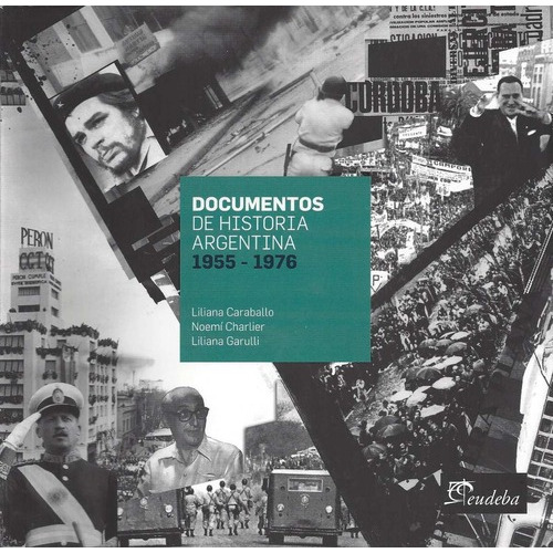 Documentos De Historia Argentina 1955-1976, De Liliana Garulli, Liliana Caraballo, Noemi Charlier. Editorial Eudeba En Español