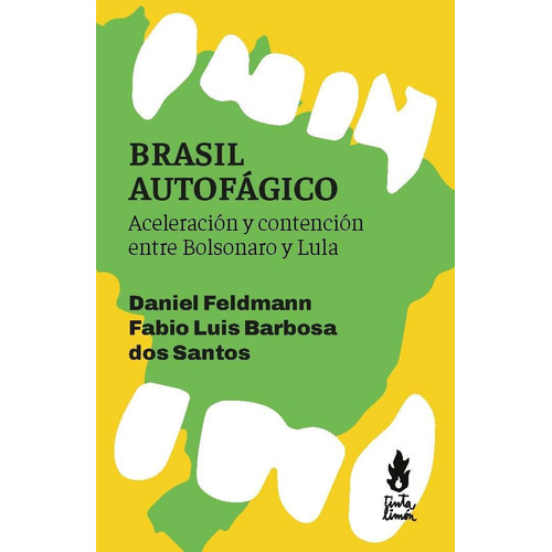 Brasil autofágico: Aceleración y contención entre Bolsonaro y Lula, de Feldman Barbosa Dos Santos. Editorial Tinta Limón, tapa blanda, edición 1 en español, 2022
