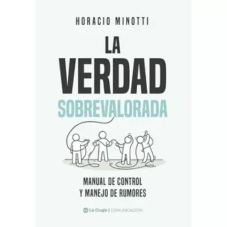 Libro La Verdad Sobrevalorada - Horacio Minotti - La Crujía