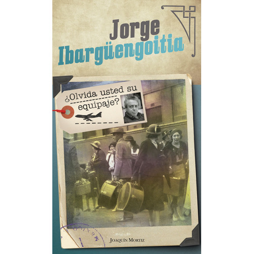 ¿Olvida usted su equipaje?, de Ibargüengoitia, Jorge. Serie Clásicos Joaquín Mortiz Editorial Joaquín Mortiz México, tapa blanda en español, 2018