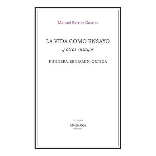 La Vida Como Ensayo Y Otros Ensayos, De Barrios Casares, Manuel. Editorial Athenaica Ediciones Universitarias, Tapa Blanda En Español