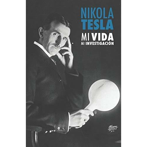 Nikola Tesla : Mi Vida, Mi Investigacion, De Nikola Tesla. Editorial Createspace Independent Publishing Platform, Tapa Blanda En Español
