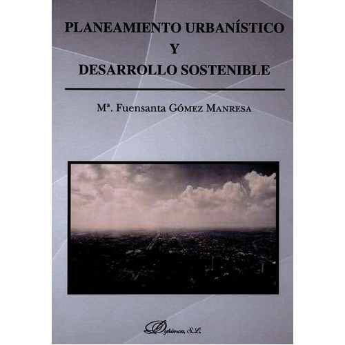 Planeamiento Urbanistico Y Desarrollo Sostenible, De Gómez Manresa, María Fuensanta. Editorial Dykinson, Tapa Blanda, Edición 1 En Español, 2015