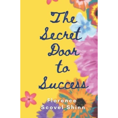 The Secret Door To Success: Annotated And Illustrated Special Edition, De Florence Scovel Shinn. Editorial Independently Published, Tapa Blanda En Inglés, 2021