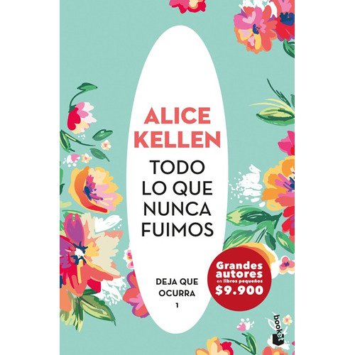 Deja Que Ocurrra 1: Todo Lo Que Nunca Fuimos - Alice Kellen