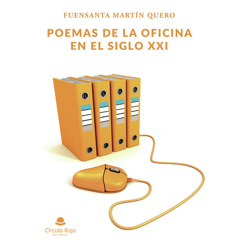 Poemas de la oficina en el siglo XXI, de Martín Quero  Fuensanta.. Grupo Editorial Círculo Rojo SL, tapa blanda en español