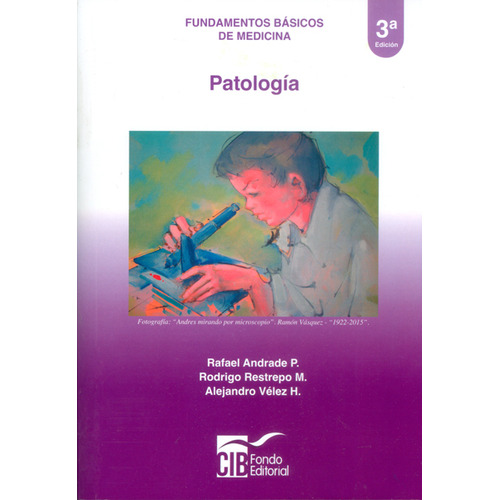 Fundamentos básicos de medicina:Patología: Fundamentos básicos de medicina:Patología, de Rafael Andrade P. y otros. Serie 9588843490, vol. 1. Editorial CIB, tapa blanda, edición 2016 en español, 2016