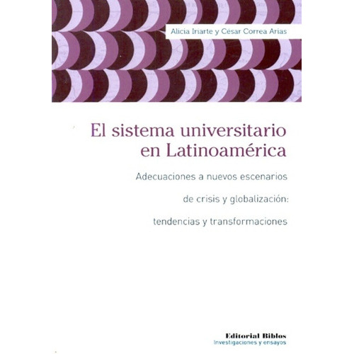 Sistema Universitario En Latinoamérica, El. Adecuaciones A N, De Alicia - Correa Arias  César Iriarte. Editorial Biblos En Español