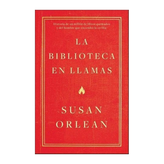 La Biblioteca En Llamas - Susan Orlean