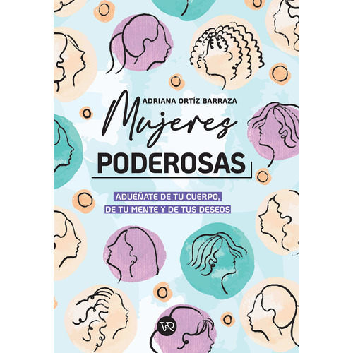 Mujeres poderosas: Aduéñate de tu cuerpo, de tu mente y de tus deseos, de Ortíz Barraza, Adriana. Editorial VR Editoras, tapa blanda en español, 2021