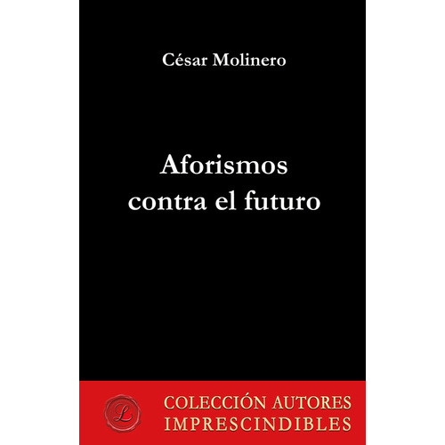Aforismos Contra El Futuro, De César Molinero. Editorial Varios, Tapa Blanda En Español, 2022