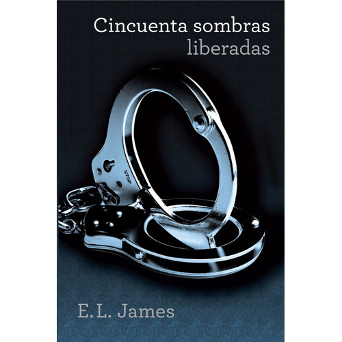 Cincuenta sombras 3 - Cincuenta sombras liberadas, de James, E. L.. Serie Narrativa Editorial Grijalbo, tapa blanda en español, 2012