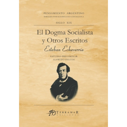 El Dogma Socialista Y Otros Escritos - Esteban Echeverría