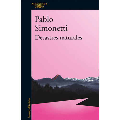 Desastres Naturales, De Simonetti, Pablo. Editorial Alfaguara, Tapa Blanda En Español