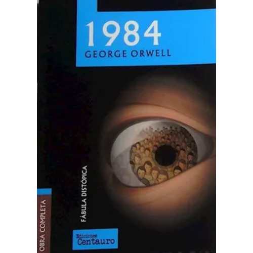 1984, de George Orwell. Editorial Centauro Ediciones, tapa blanda, primera edición en español, 2016