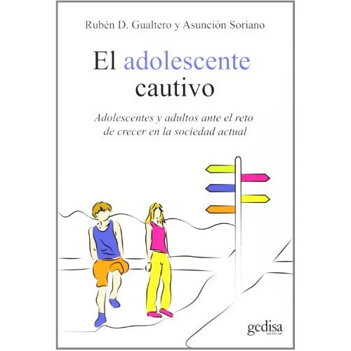 El Adolescente Cautivo: Adolescentes Y Adultos Ante El Reto De Crecer En La Sociedad, De Gualtero, Soriano. Editorial Gedisa, Tapa Blanda, Edición 1 En Español, 2013