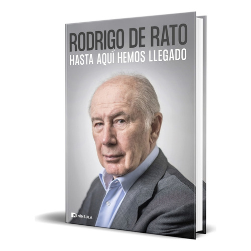 Hasta Aquí Hemos Llegado, De Rodrigo De Rato. Editorial Ediciones Península, Tapa Dura En Español, 2023