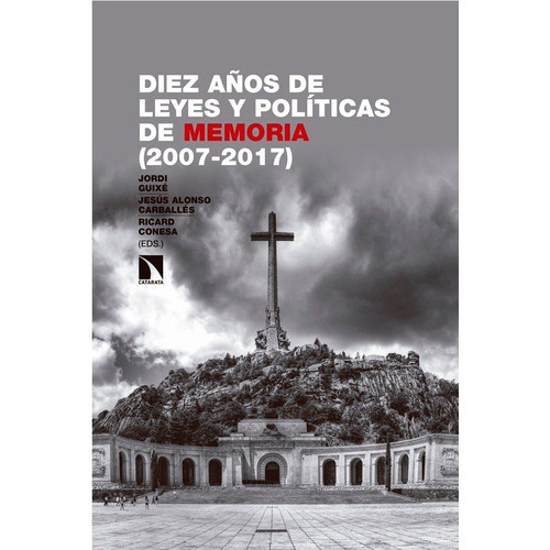 Diez Aãâ±os De Leyes Y Polãâticas De Memoria (2007-2017), De Guixè I Coromines, Jordi. Editorial Los Libros De La Catarata, Tapa Blanda En Español