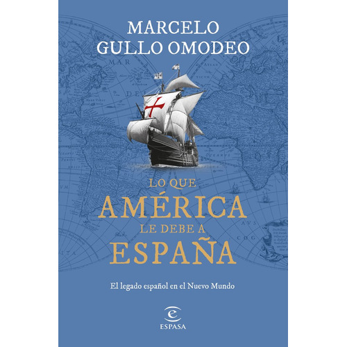 Lo Que America Le Debe A España, De Marcelo Gullo Omodeo. Editorial Espasa, Tapa Blanda En Español, 2023
