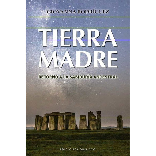 Giovanna Rodriguez, De Tierra Madre Retorno A La Sabiduria Ancestral. Editorial Ediciones Obelisco Sl En Español