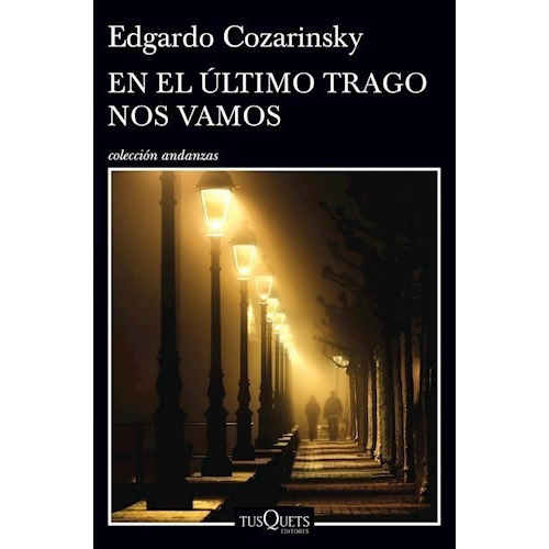 En El Ultimo Trago Nos Vamos De Edgardo Cozari, de Edgardo Cozarinsky. Editorial Tusquets en español