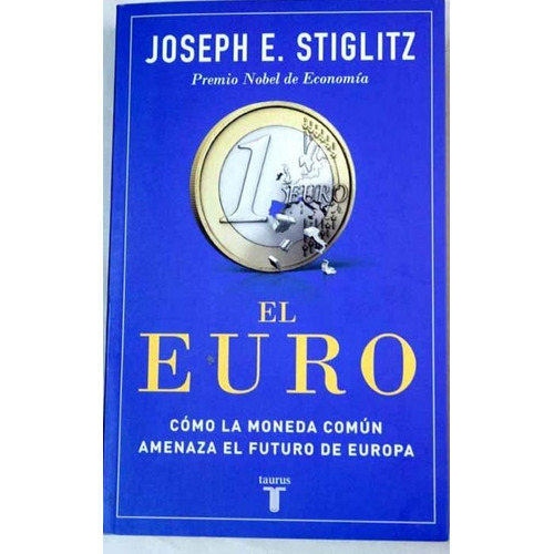 El Euro: Cómo La Moneda Común Amenaza El Futuro De Europa