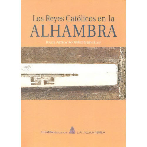 Reyes Catolicos En La Alhambra, De Vilar Sanchez,jose Antonio. Editorial Patronato Alhambra Y Generalife En Español