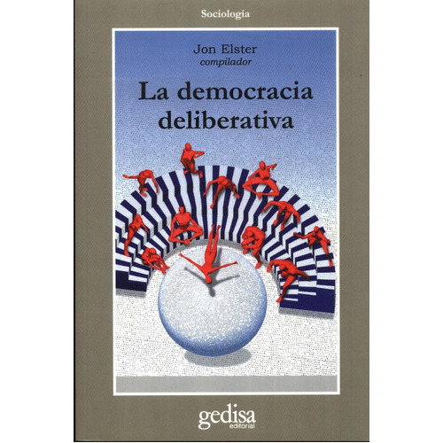 La Democracia Deliberativa, De Jon Elster. Editorial Gedisa, Tapa Blanda, Edición 1 En Español
