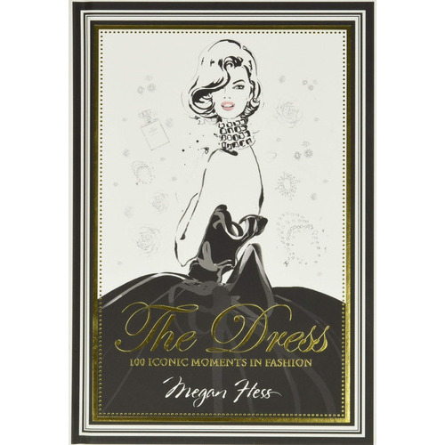 Libro The Dress [100 Iconic Moments ] Pasta Dura, Megan Hess