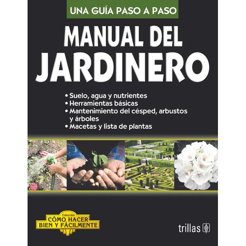 Manual Del Jardinero Como Hacer Bien Y Facilmente. Una Guia Paso A Paso, De Lesur Esquivel, Luis. Editorial Trillas, Tapa Blanda En Español, 2006
