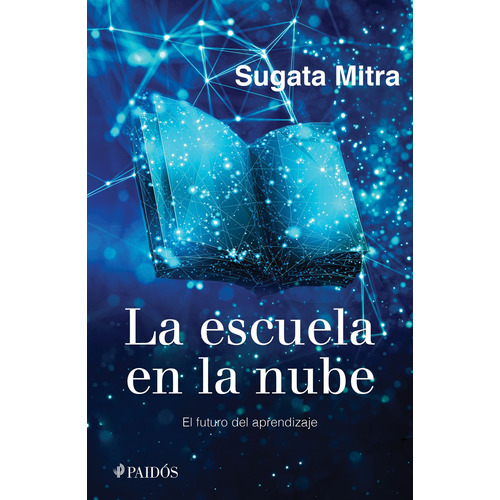 La escuela en la nube: El futuro del aprendizaje, de Mitra, Sugata. Serie Educación Editorial Paidos México, tapa blanda en español, 2022