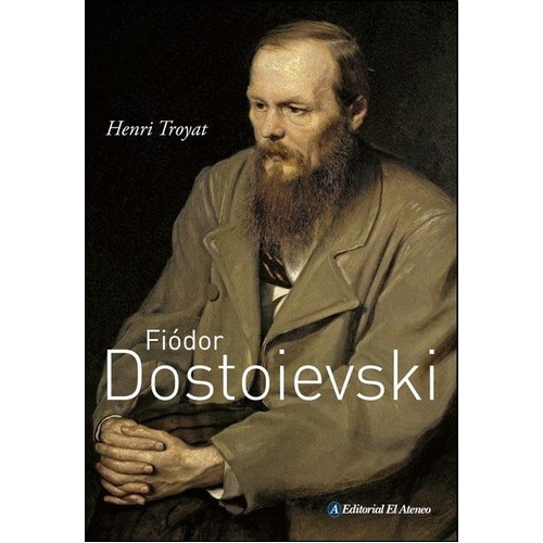 Fiodor Dostoievski - Henri Troyat, De Henri Troyat. Editorial El Ateneo, Tapa Blanda En Español