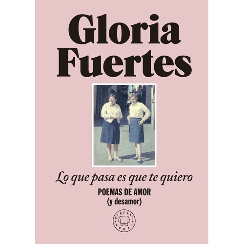 Lo Que Pasa Es Que Te Quiero, De Fuertes, Gloria. Editorial Blackie Books, Tapa Dura En Español