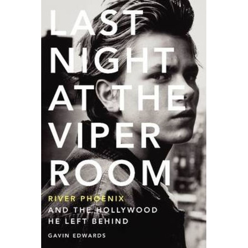 Last Night At The Viper Room : River Phoenix And The Hollywood He Left Behind, De Gavin Edwards. Editorial Harpercollins Publishers Inc, Tapa Blanda En Inglés