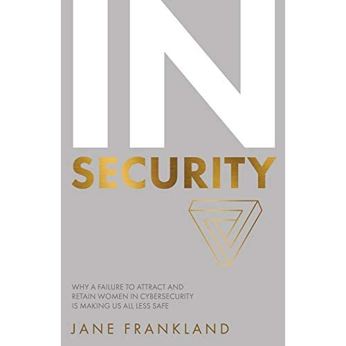 In Security: Why A Failure To Attract And Retain Women In Cybersecurity Is Making Us All Less Safe, De Frankland, Jane. Editorial Rethink Press, Tapa Blanda En Inglés