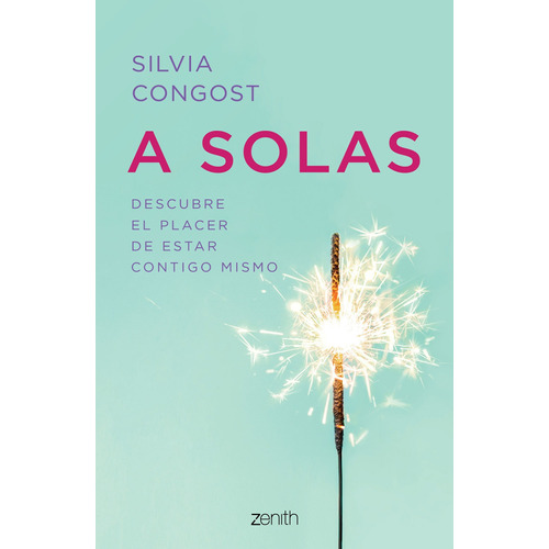 A solas: Descubre el placer de estar contigo mismo, de gost, Silvia. Serie Fuera de colección Editorial Zenith México, tapa blanda en español, 2020