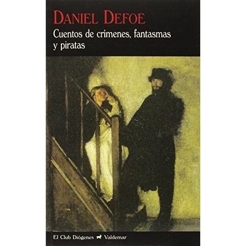 Daniel Defoe Cuentos de crímenes, fantasmas y piratas Editorial Valdemar