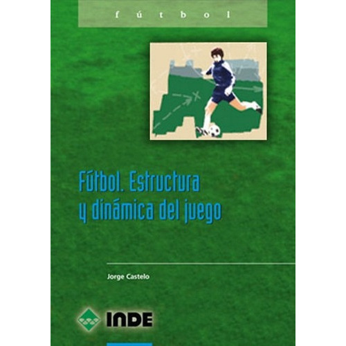 Futbol . Estructura Y Dinamica Del Juego, De Ferreira Castelo Jorge F.. Editorial Inde S.a., Tapa Blanda En Español, 1999