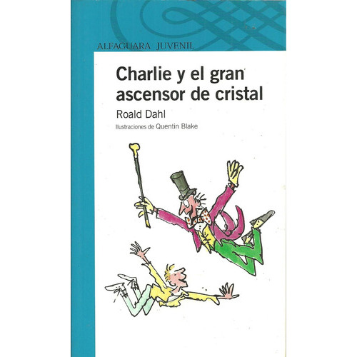 Charlie Y El Gran Ascensor De Cristal, De Roald Dahl. Editorial Alfaguara Juvenil, Tapa Blanda, Edición 1 En Español