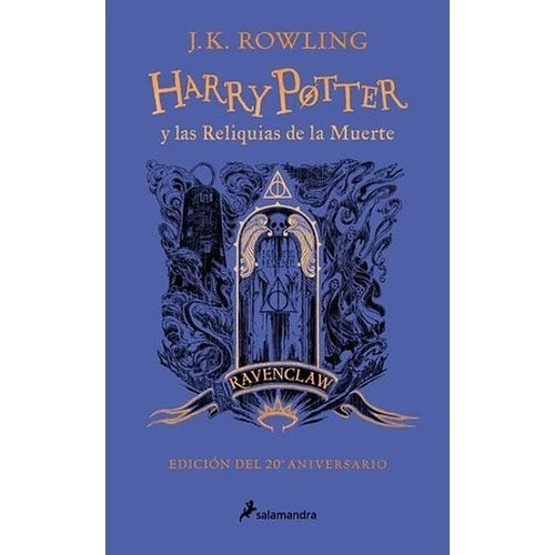 Harry Potter Y Las Reliquias De La Muerte 20º Aniversario Ravenclaw (td), De J.k. Rowling. Editorial Salamandra, Tapa Dura En Español, 2022