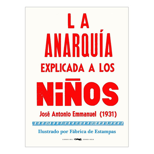 Anarquía Explicada A los Niños, de José Antonio Emmanuel. Editorial Libros del Zorro Rojo, tapa blanda en español, 2020