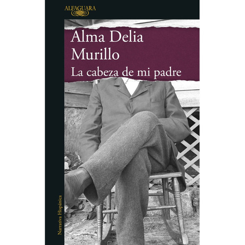 Cabeza de mi padre, La, de Murillo, Alma Delia., vol. 0.0. Editorial Alfaguara, tapa blanda, edición 1.0 en español, 2022