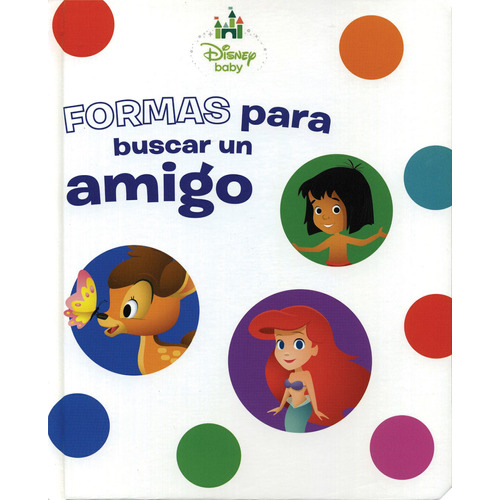 Disney Baby: Formas Para Buscar Un Amigo, de Guadarrama, Nayelli. Serie Disney Baby Colores Editorial Silver Dolphin (en español), tapa dura en español, 2018