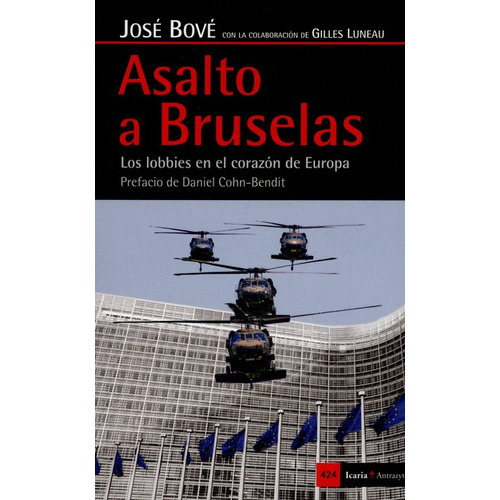 Asalto A Bruselas. Los Lobbies En El Corazon De Europa, De Bove, José. Editorial Icaria, Tapa Blanda En Español, 2015