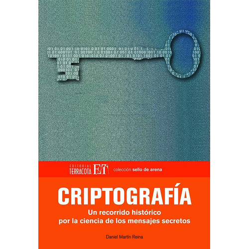 Criptografía: Un recorrido histórico por la ciencia de los mensajes secretos, de Martín Reina, Daniel. Editorial Terracota, tapa blanda en español, 2009