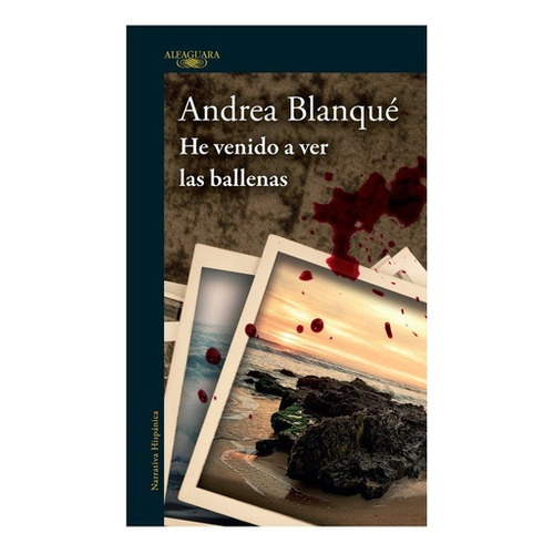 He Venido A Ver Las Ballenas, De Blanqué, Andrea. Editorial Alfaguara, Tapa Blanda, Edición 1 En Español