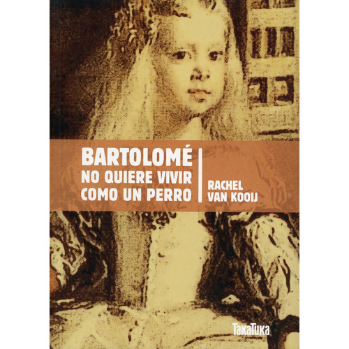 Bartolomé No Quiere Vivir Como Un Perro, De Van Kooij, Rachel. Editorial Takatuka Infantil, Tapa Blanda, Edición 1.0 En Español, 2010
